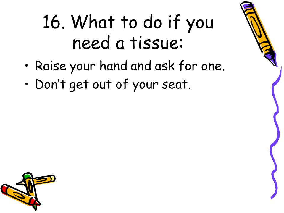 16. What to do if you need a tissue: