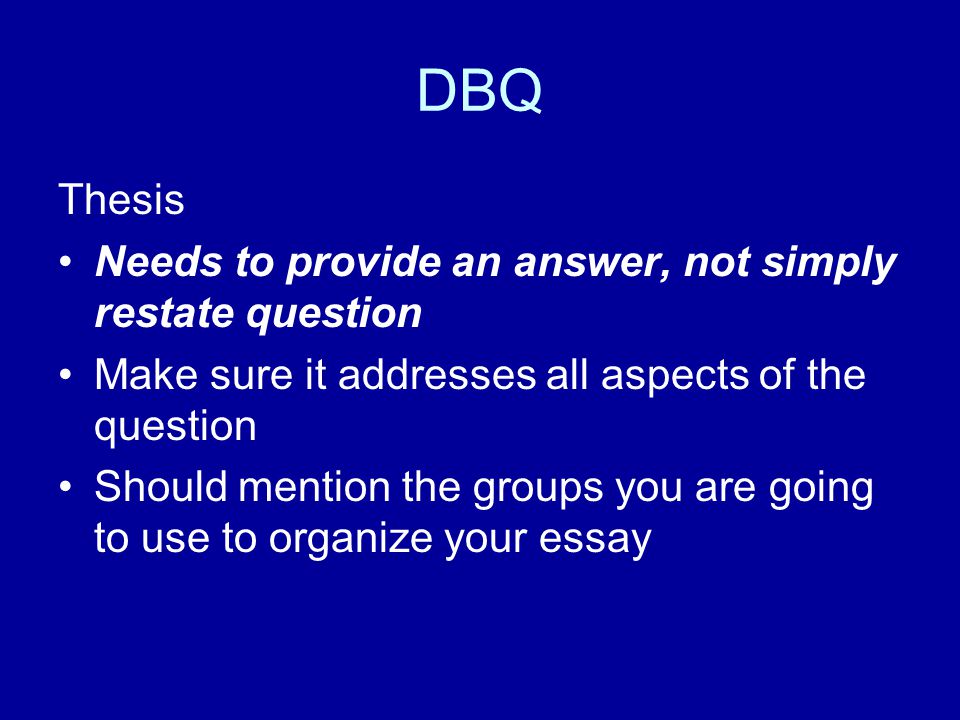 DBQ Thesis Needs to provide an answer, not simply restate question