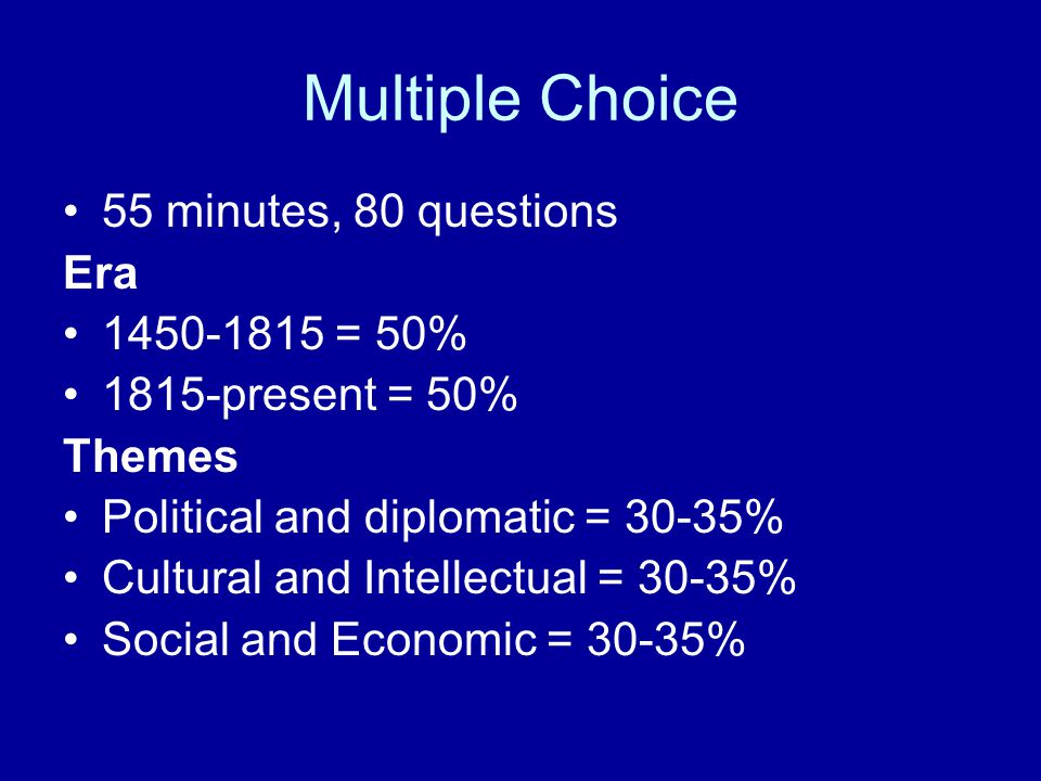 Multiple Choice 55 minutes, 80 questions Era = 50%