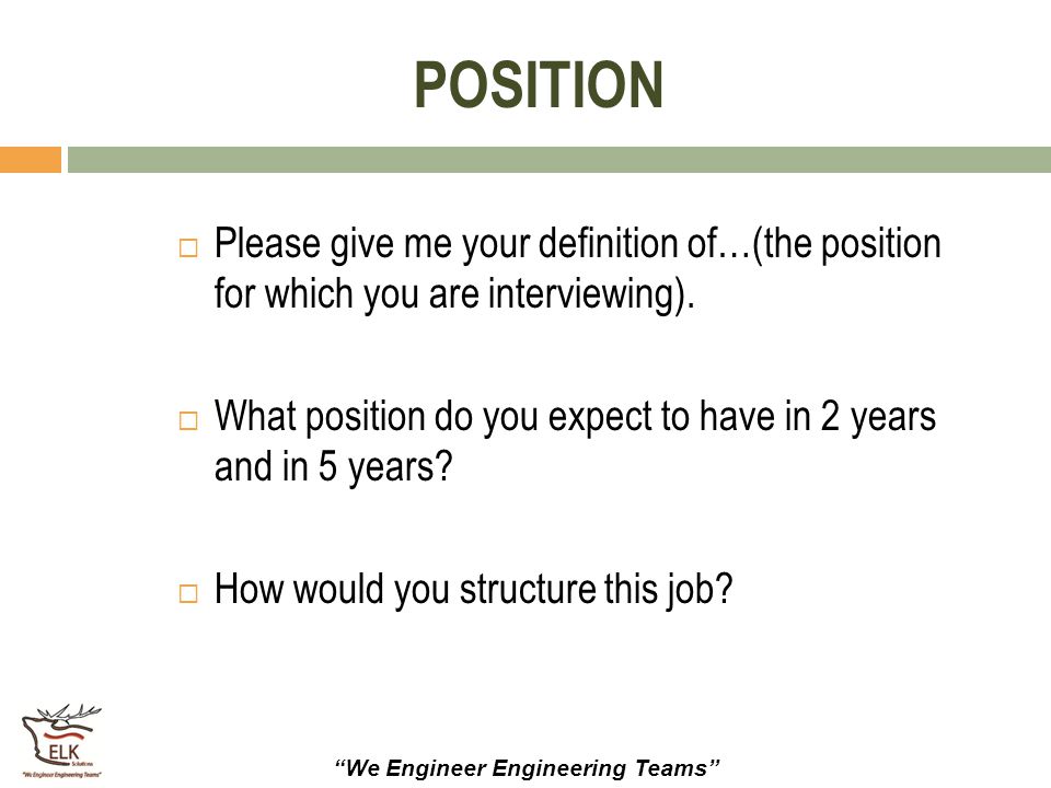 POSITION Please give me your definition of…(the position for which you are interviewing).