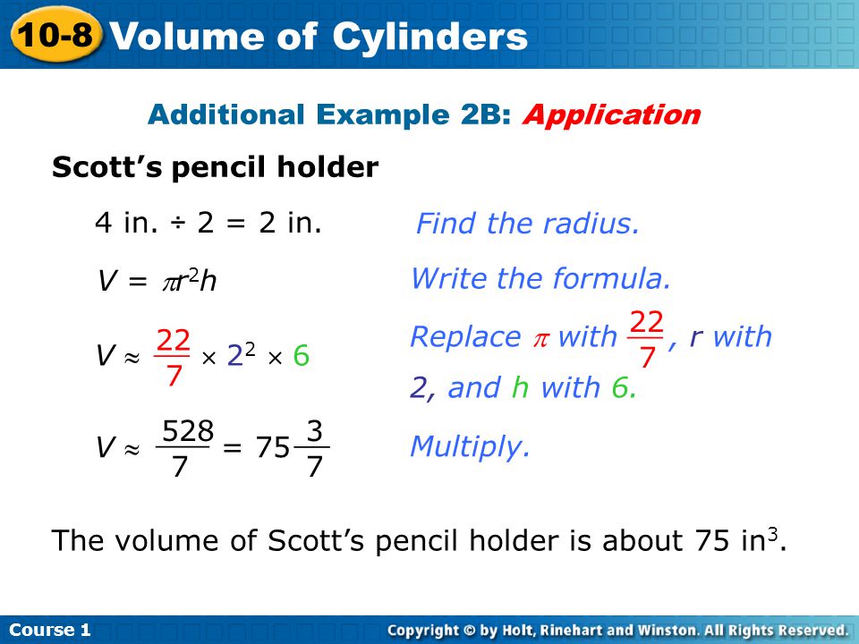 Volume of Cylinders 10-8 Additional Example 2B: Application