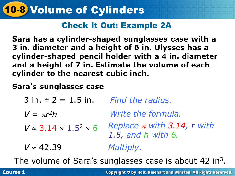 Volume of Cylinders 10-8 Check It Out: Example 2A 3 in. ÷ 2 = 1.5 in.