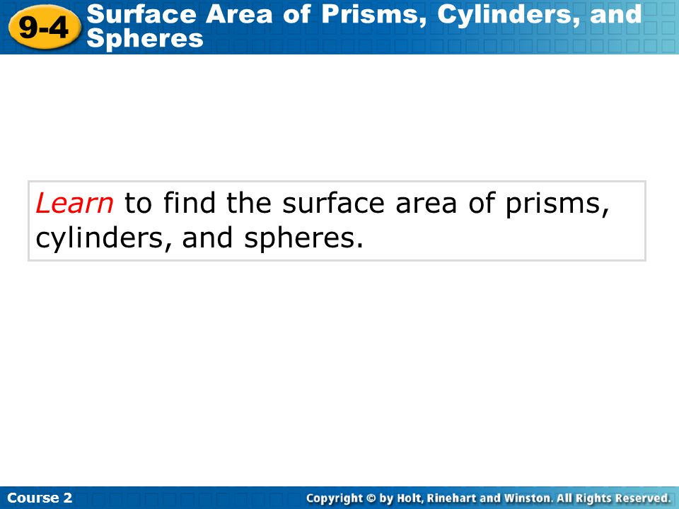 9-4 Learn to find the surface area of prisms, cylinders, and spheres.