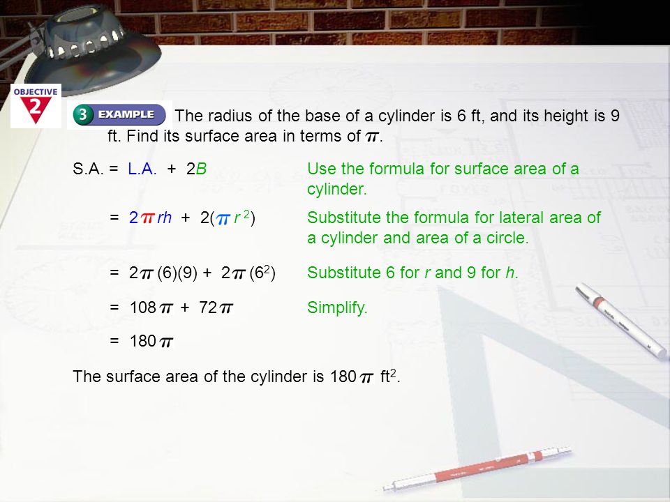 The radius of the base of a cylinder is 6 ft, and its height is 9 ft