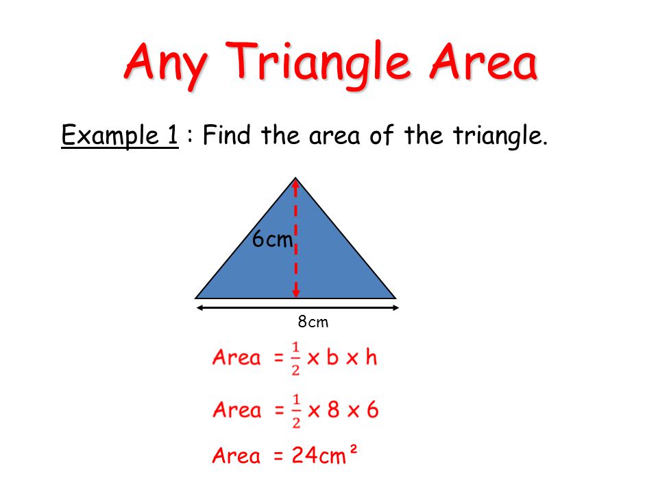 Any Triangle Area Example 1 : Find the area of the triangle. 6cm