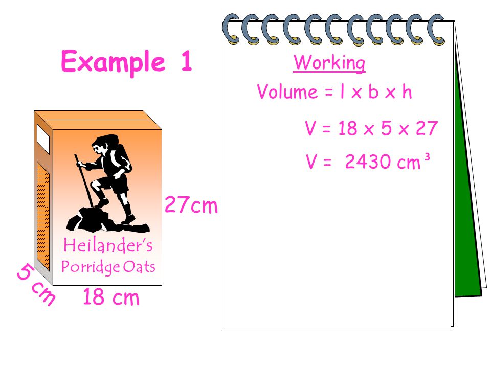 Example 1 27cm 5 cm 18 cm Working Volume = l x b x h V = 18 x 5 x 27