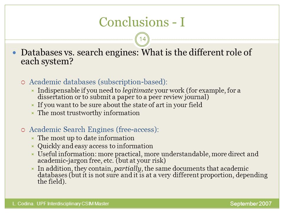 Conclusions - I Databases vs. search engines: What is the different role of each system Academic databases (subscription-based):