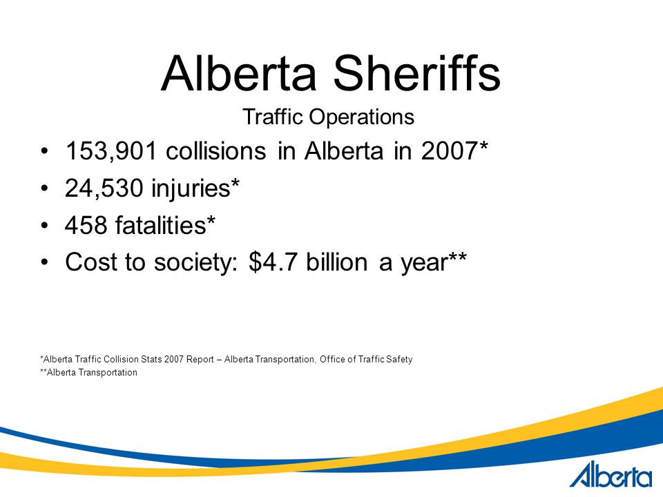Alberta Sheriffs 153,901 collisions in Alberta in 2007*