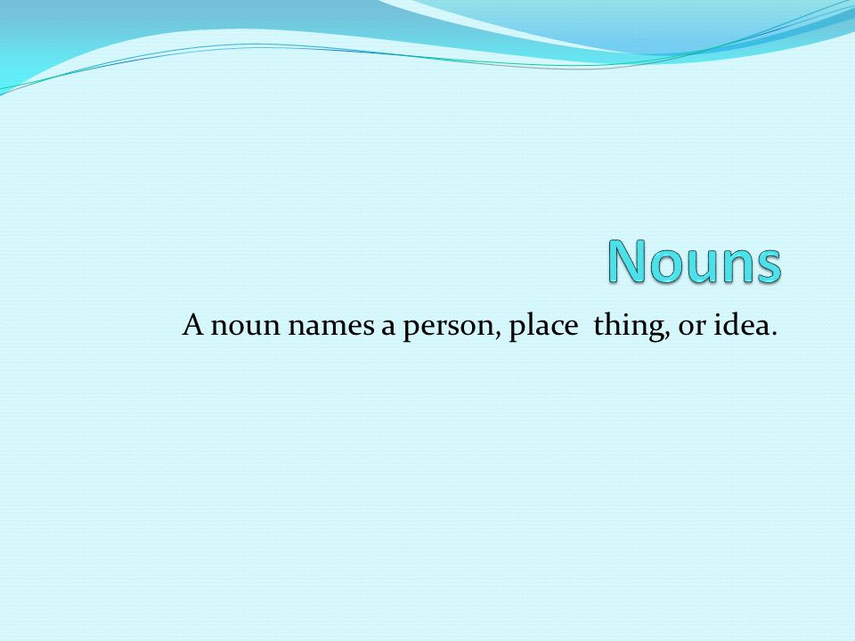 A Noun Names A Person Place Thing Or Idea Ppt Video Online