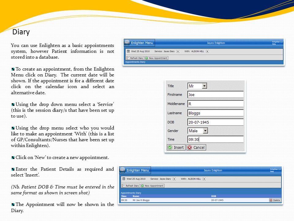 Diary You can use Enlighten as a basic appointments system, however Patient information is not stored into a database.