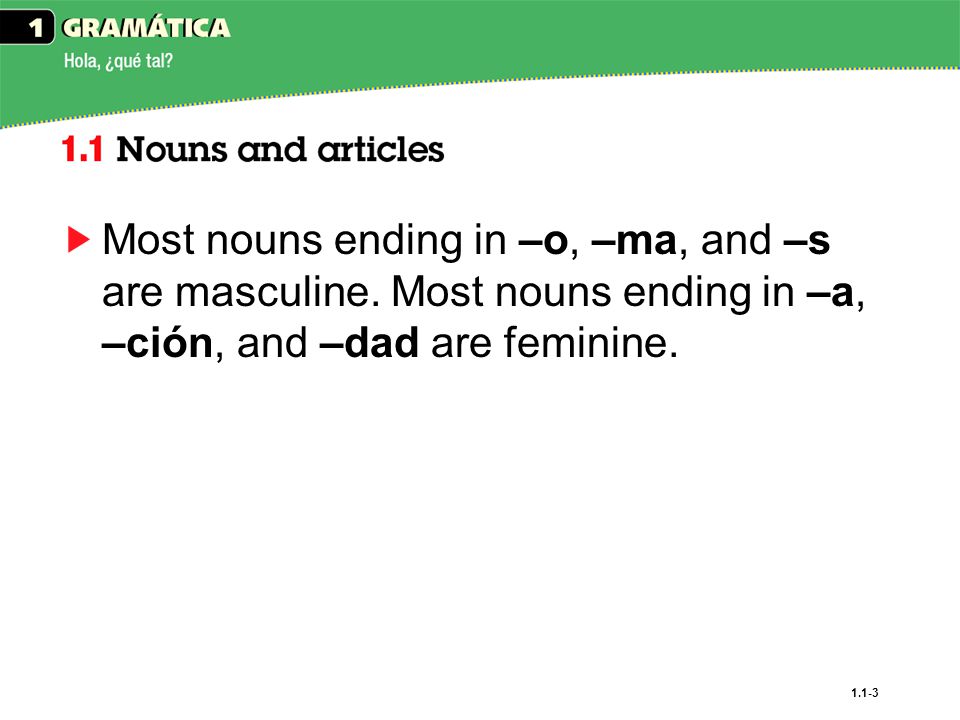 Most nouns ending in –o, –ma, and –s are masculine
