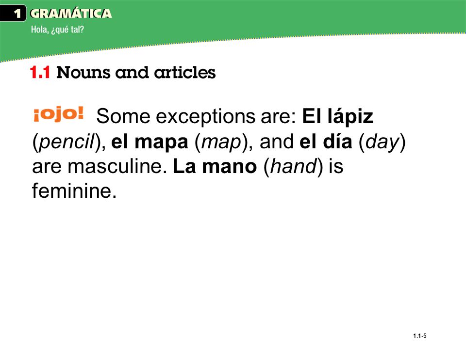 Some exceptions are: El lápiz (pencil), el mapa (map), and el día (day) are masculine.