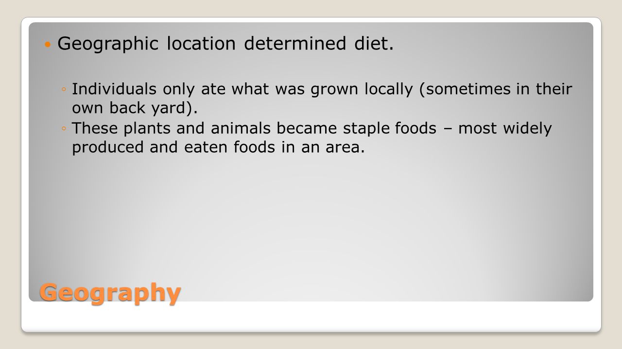 Geography Geographic location determined diet.