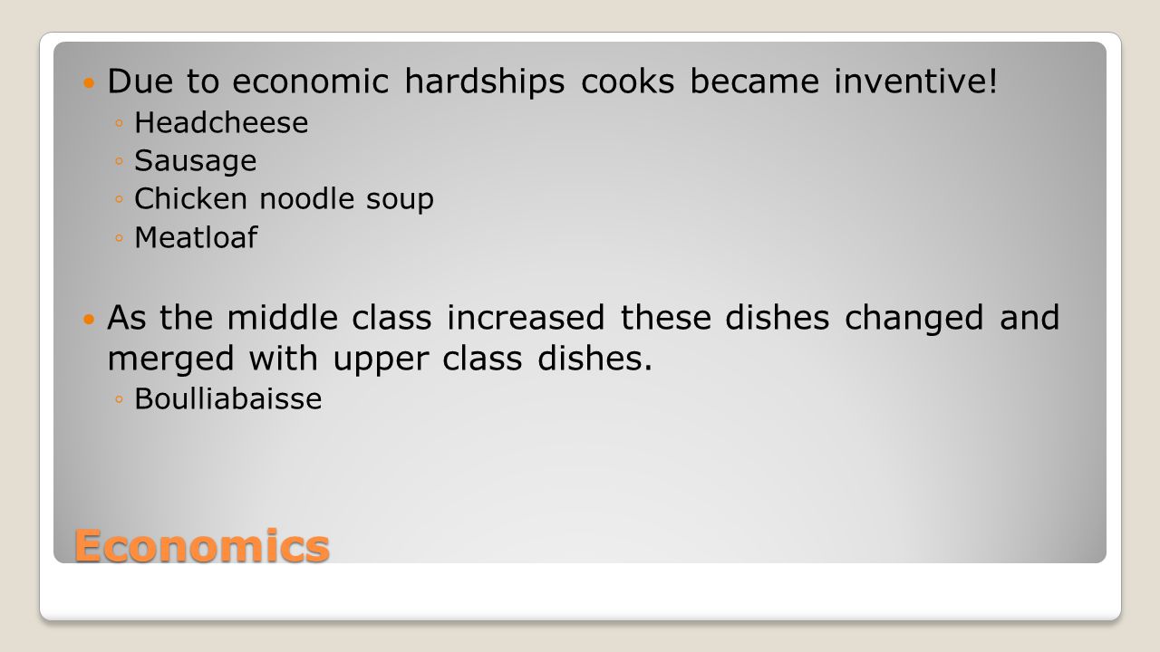 Economics Due to economic hardships cooks became inventive!