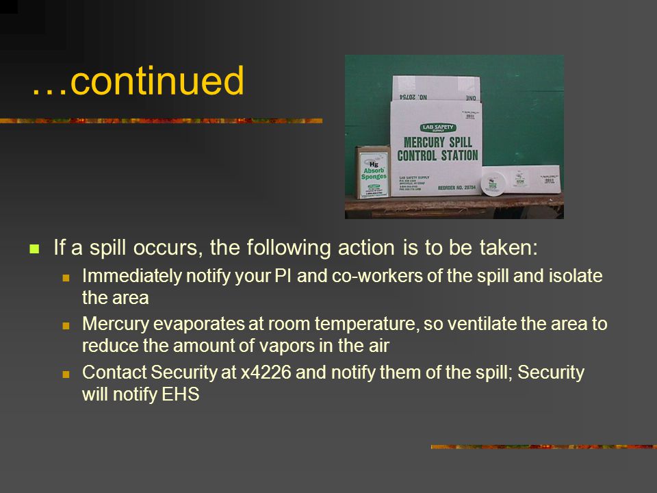 …continued If a spill occurs, the following action is to be taken: