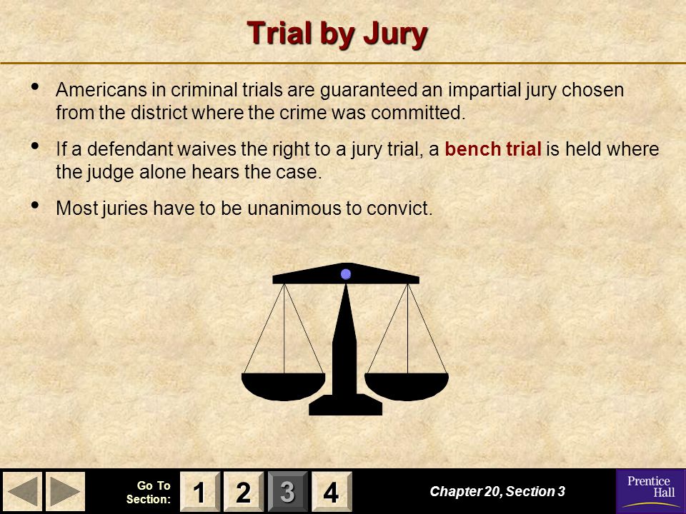 Trial by Jury Americans in criminal trials are guaranteed an impartial jury chosen from the district where the crime was committed.