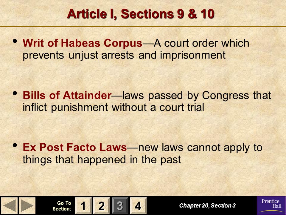 Article I, Sections 9 & 10 Writ of Habeas Corpus—A court order which prevents unjust arrests and imprisonment.