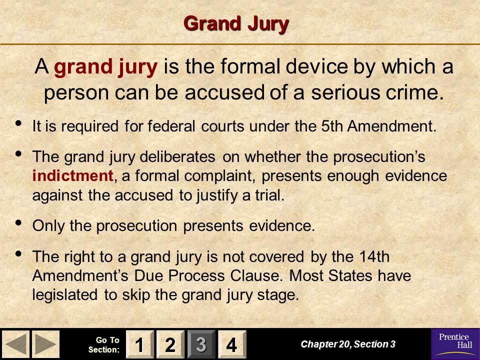 Grand Jury A grand jury is the formal device by which a person can be accused of a serious crime.