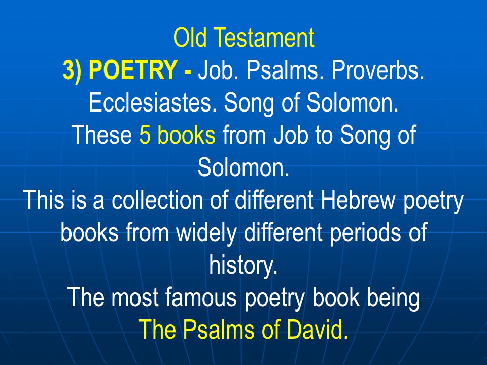3) POETRY - Job. Psalms. Proverbs. Ecclesiastes. Song of Solomon.