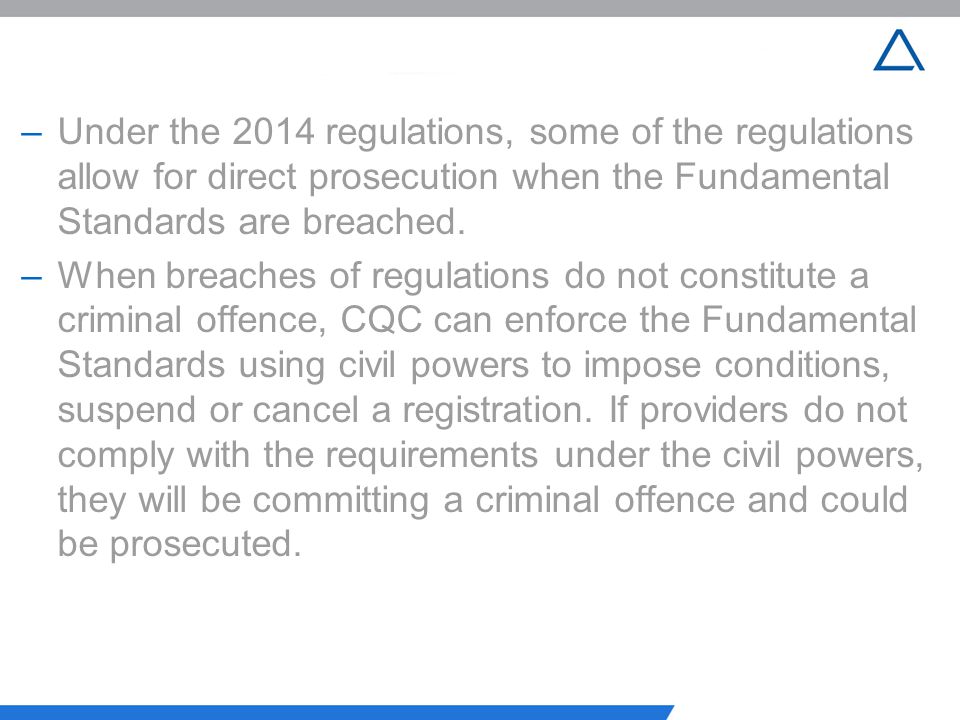 Under the 2014 regulations, some of the regulations allow for direct prosecution when the Fundamental Standards are breached.