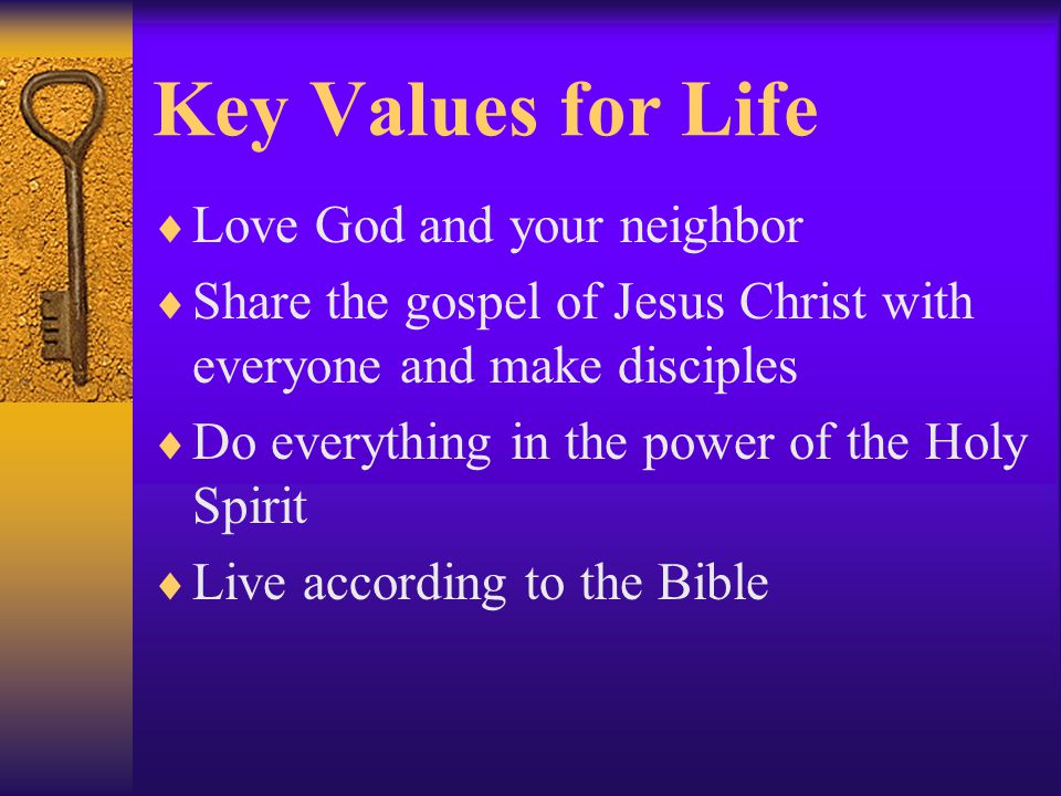 Key Values for Life Love God and your neighbor