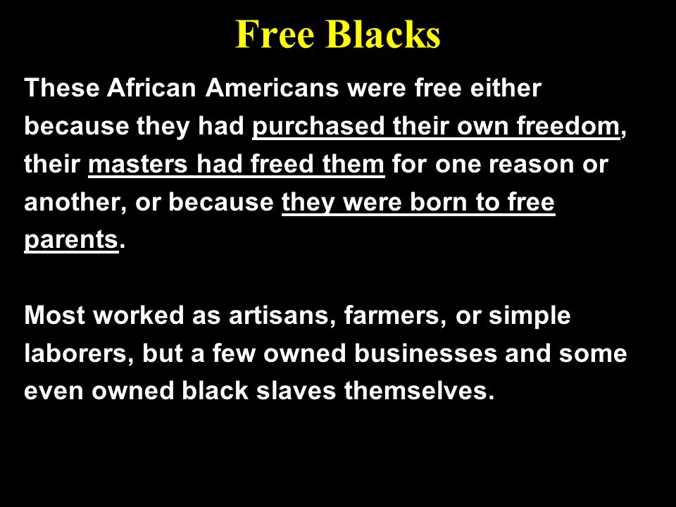 Free Blacks These African Americans were free either