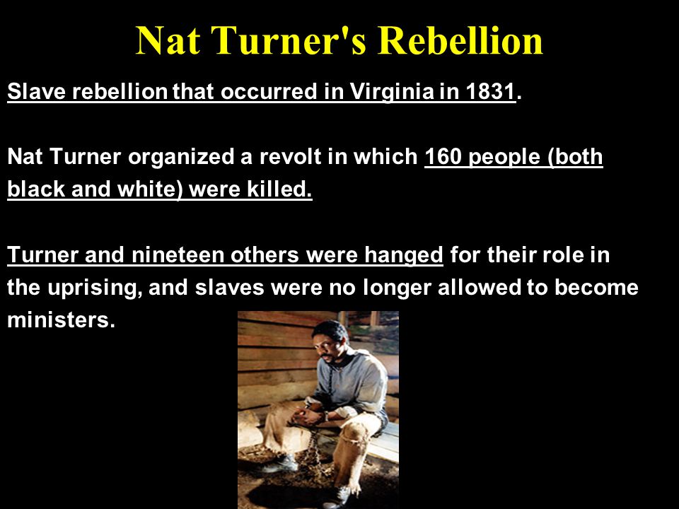 Nat Turner s Rebellion Slave rebellion that occurred in Virginia in Nat Turner organized a revolt in which 160 people (both.