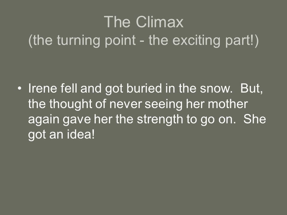 The Climax (the turning point - the exciting part!)