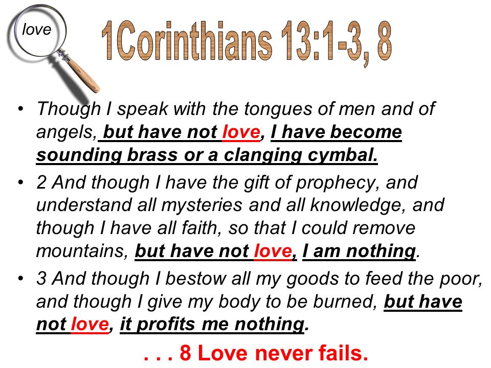1Corinthians 13:1-3, Love never fails.