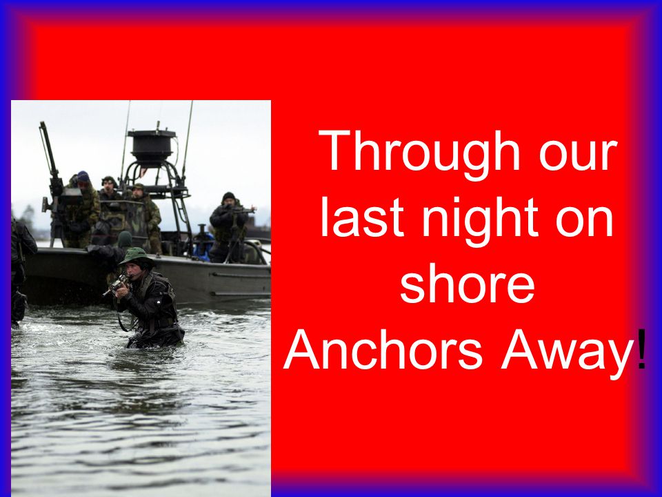 Through our last night on shore Anchors Away!