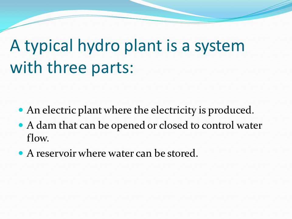 A typical hydro plant is a system with three parts: