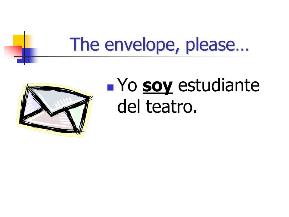 The envelope, please… Yo soy estudiante del teatro.