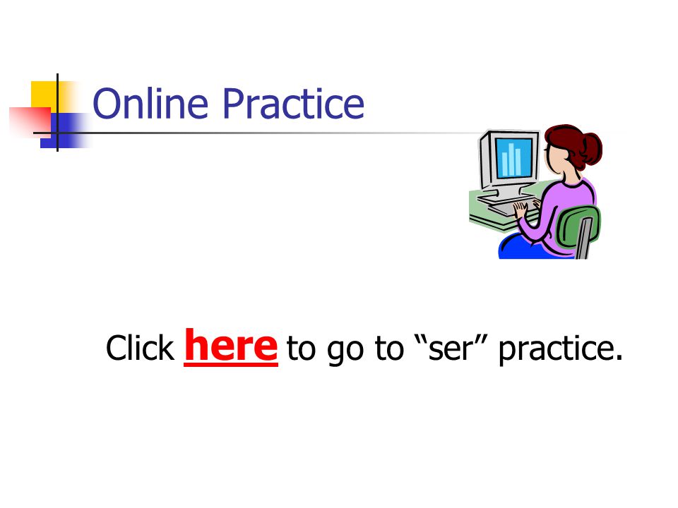 Online Practice Click here to go to ser practice.