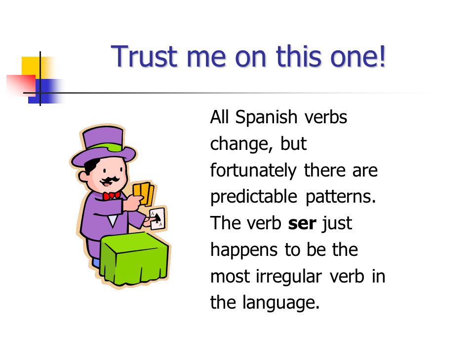 Trust me on this one! All Spanish verbs change, but