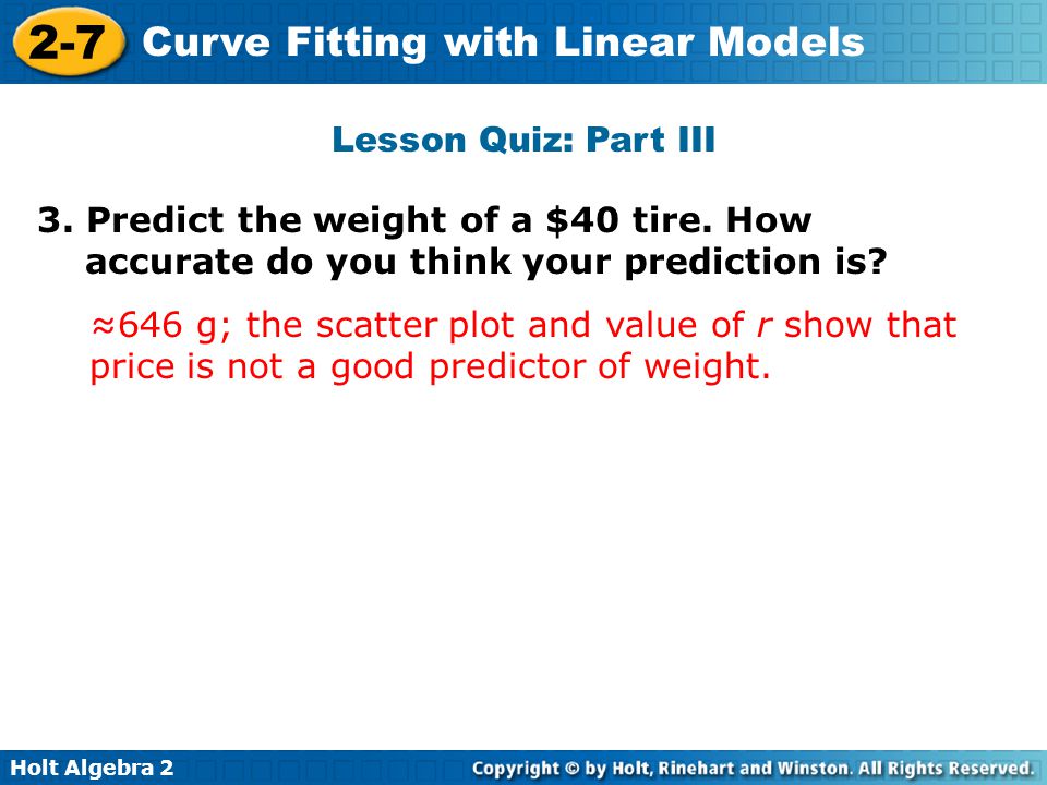 Lesson Quiz: Part III 3. Predict the weight of a $40 tire. How accurate do you think your prediction is