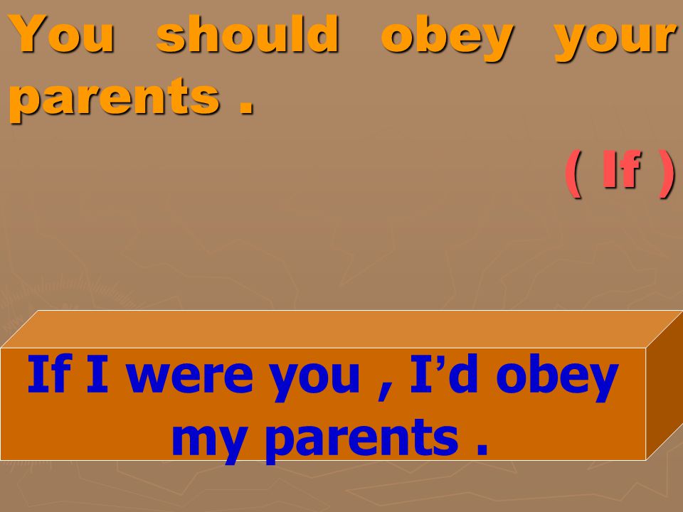 You should obey your parents . ( If )