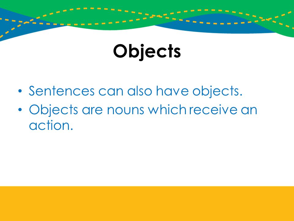 Objects Sentences can also have objects.