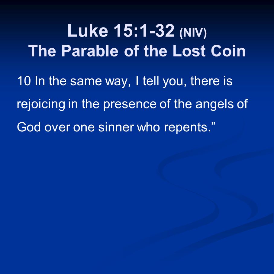 Luke 15:1-32 (NIV) The Parable of the Lost Coin