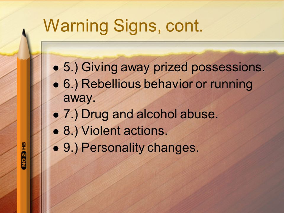 Warning Signs, cont. 5.) Giving away prized possessions.
