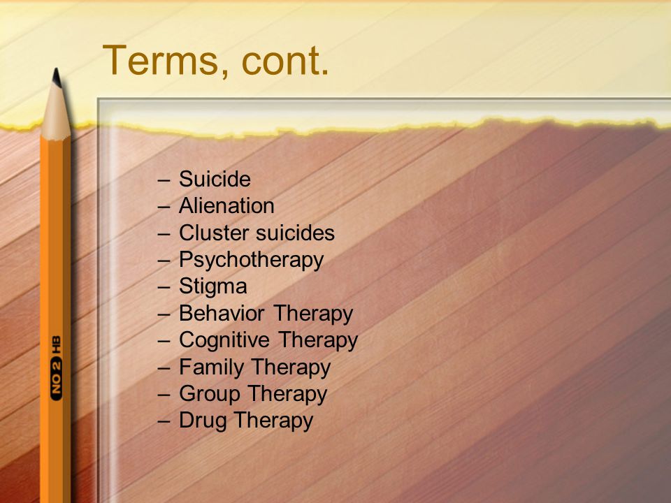 Terms, cont. Suicide Alienation Cluster suicides Psychotherapy Stigma
