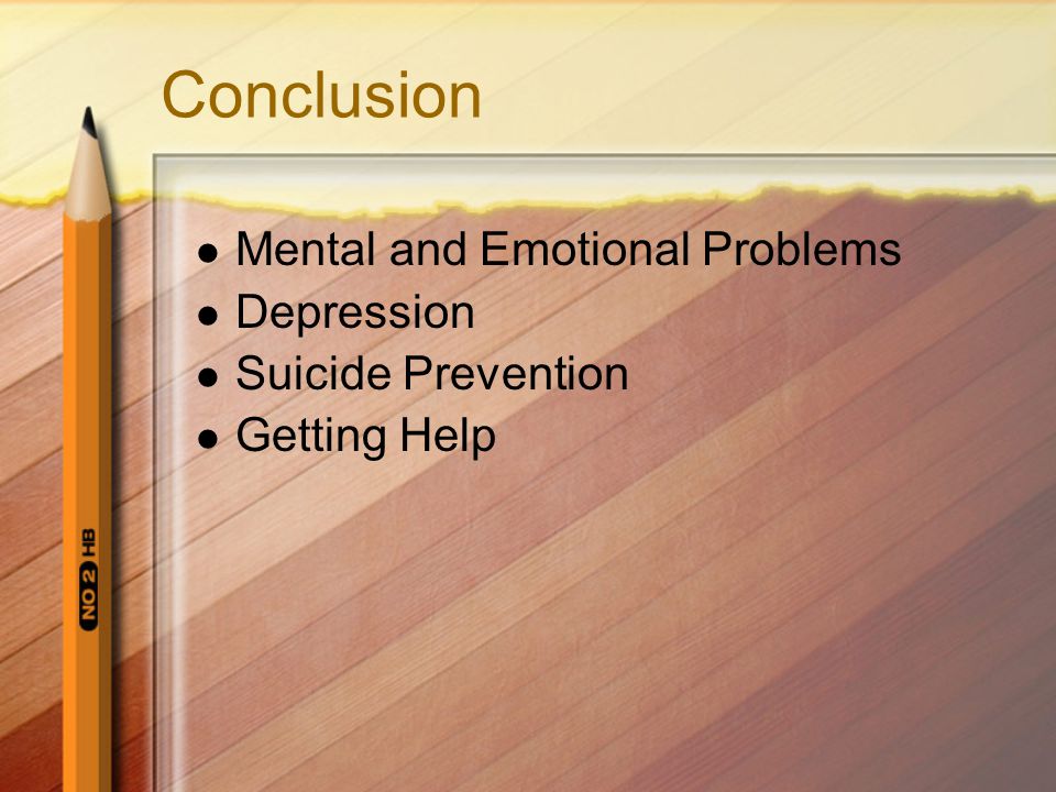 Conclusion Mental and Emotional Problems Depression Suicide Prevention
