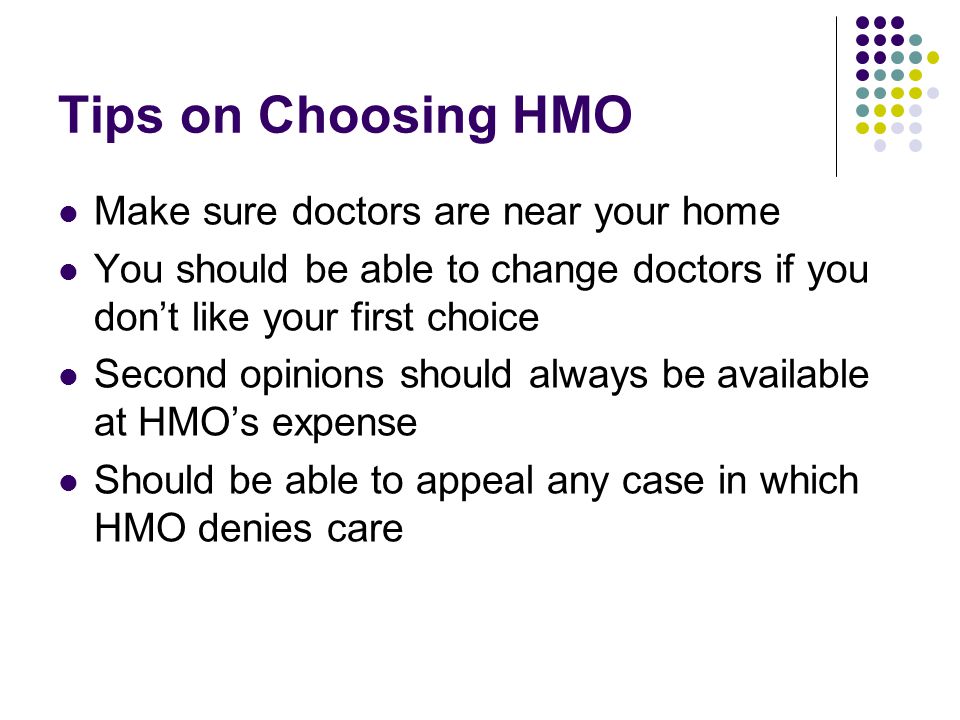 Tips on Choosing HMO Make sure doctors are near your home
