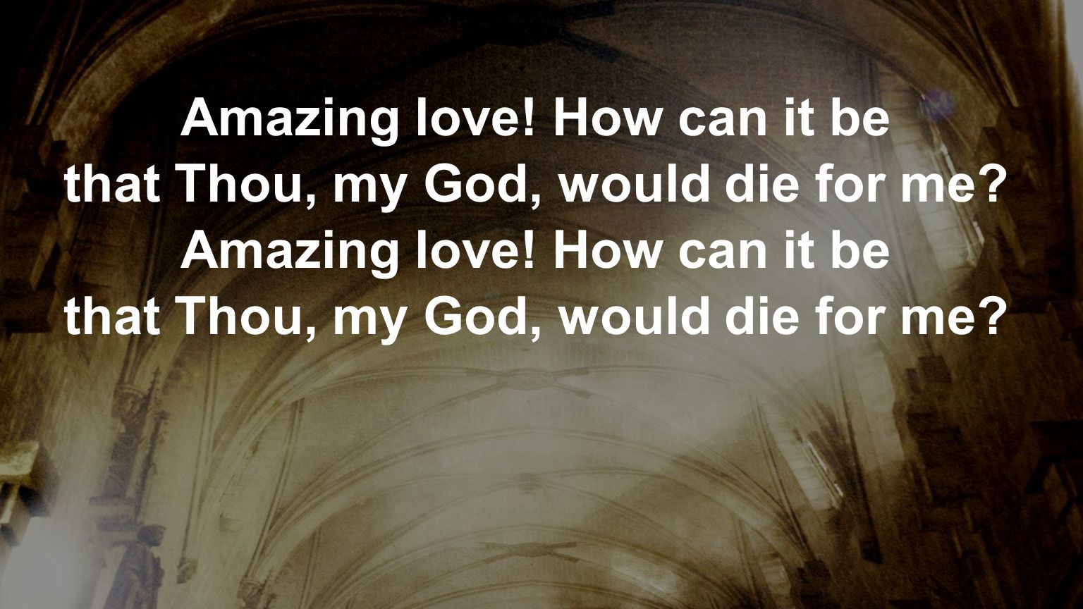 Amazing love! How can it be that Thou, my God, would die for me