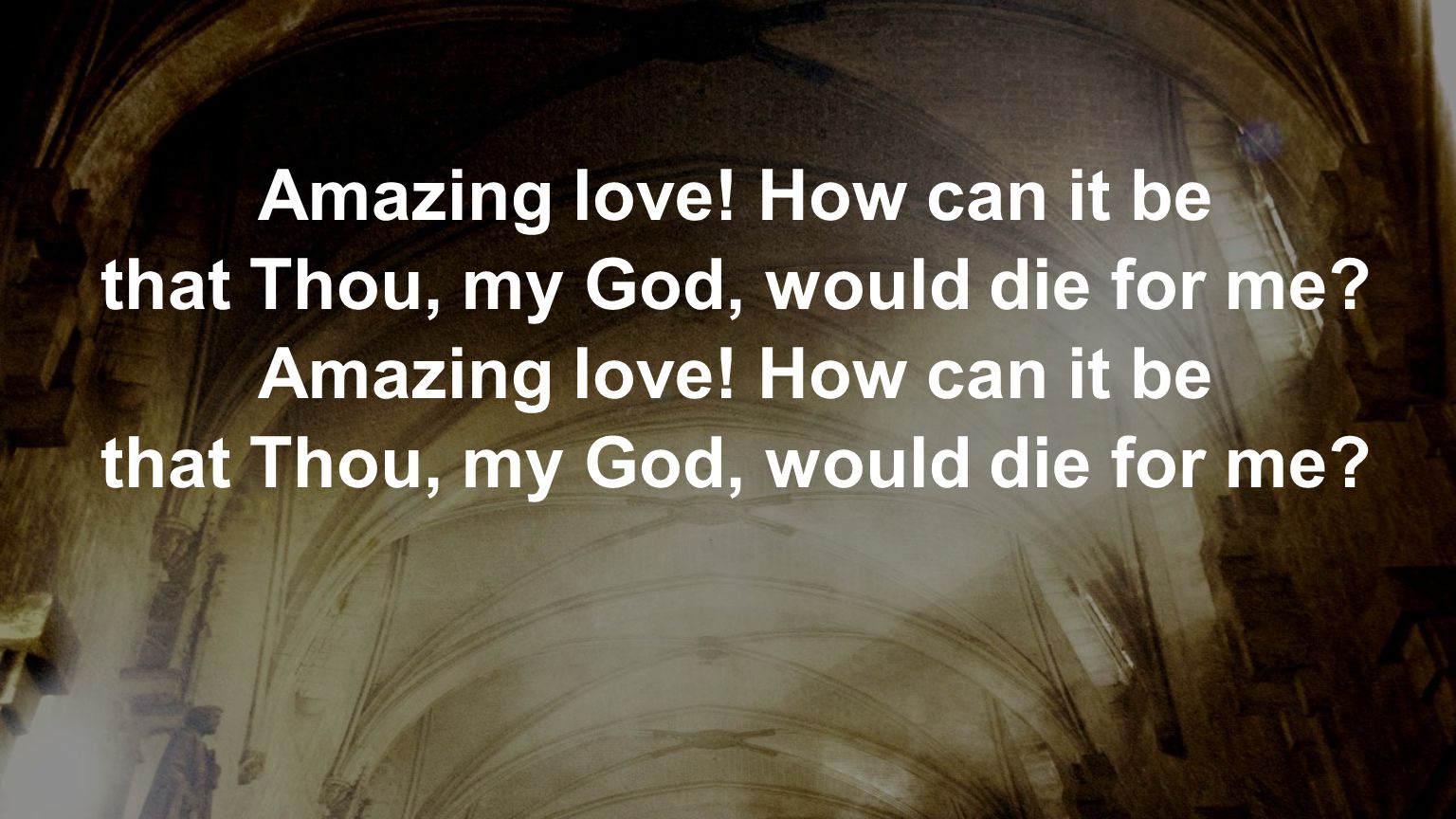 Amazing love! How can it be that Thou, my God, would die for me