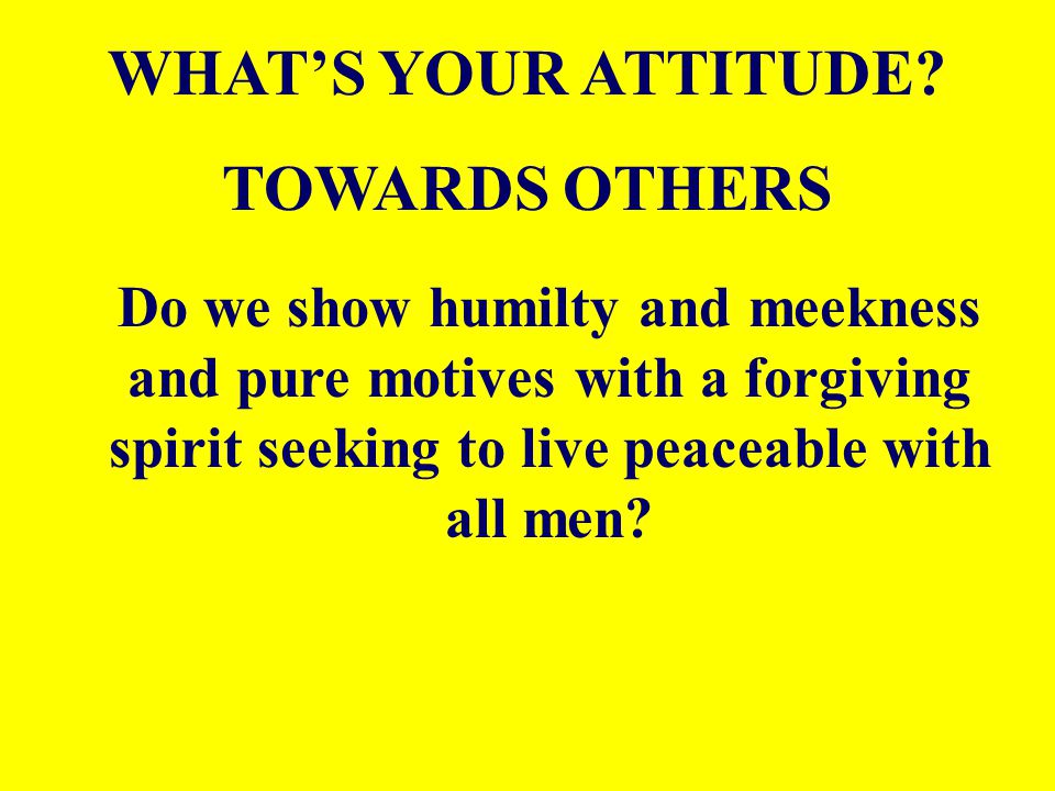 WHAT’S YOUR ATTITUDE TOWARDS OTHERS