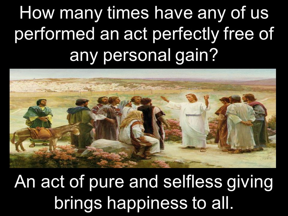 An act of pure and selfless giving brings happiness to all.