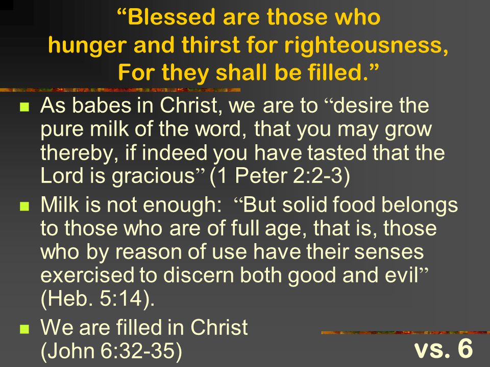 Blessed are those who hunger and thirst for righteousness, For they shall be filled.
