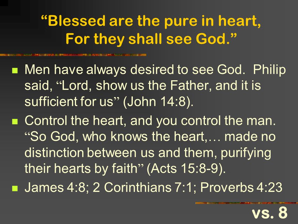 Blessed are the pure in heart, For they shall see God.