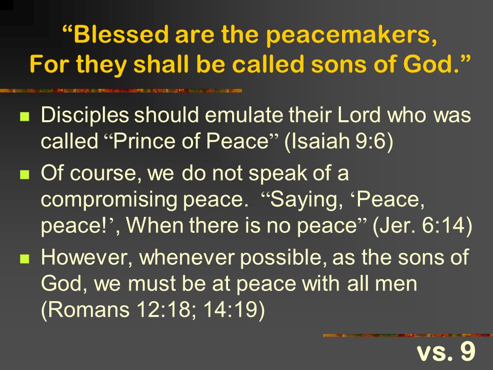 Blessed are the peacemakers, For they shall be called sons of God.