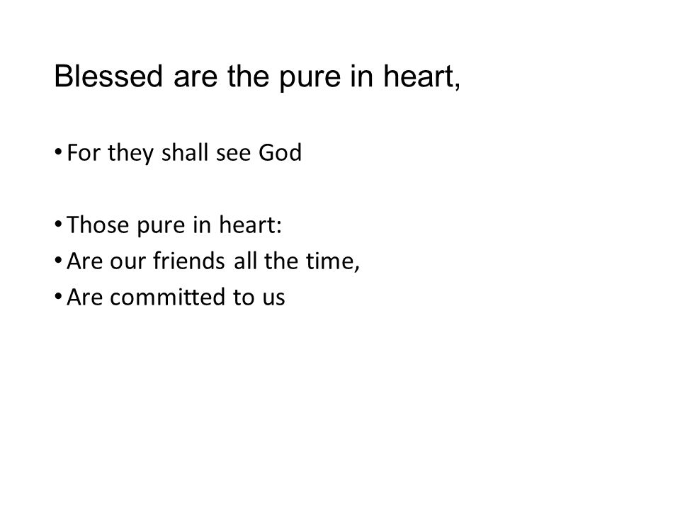 Blessed are the pure in heart,